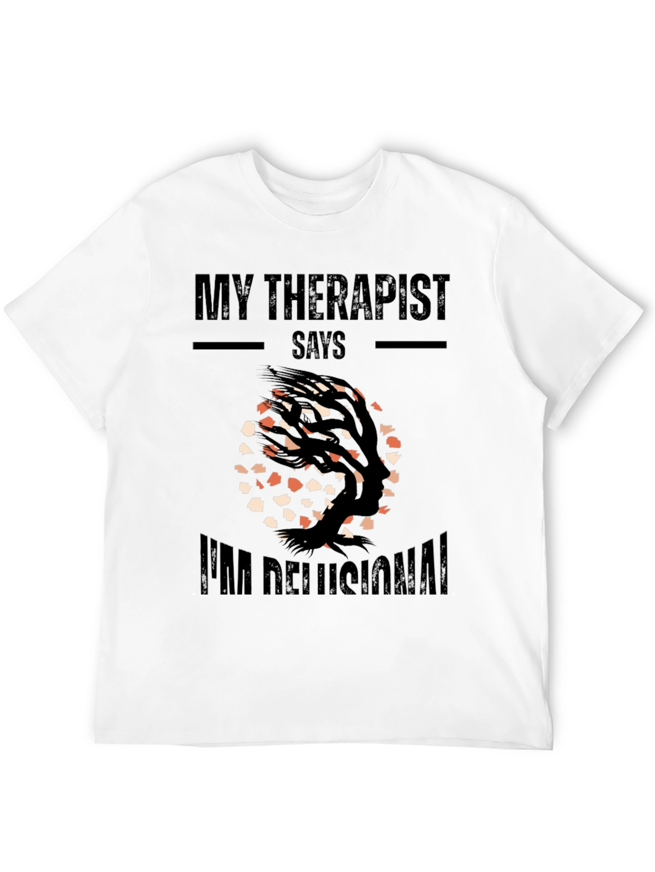 My Therapist Says Im Delusional T-Shirt