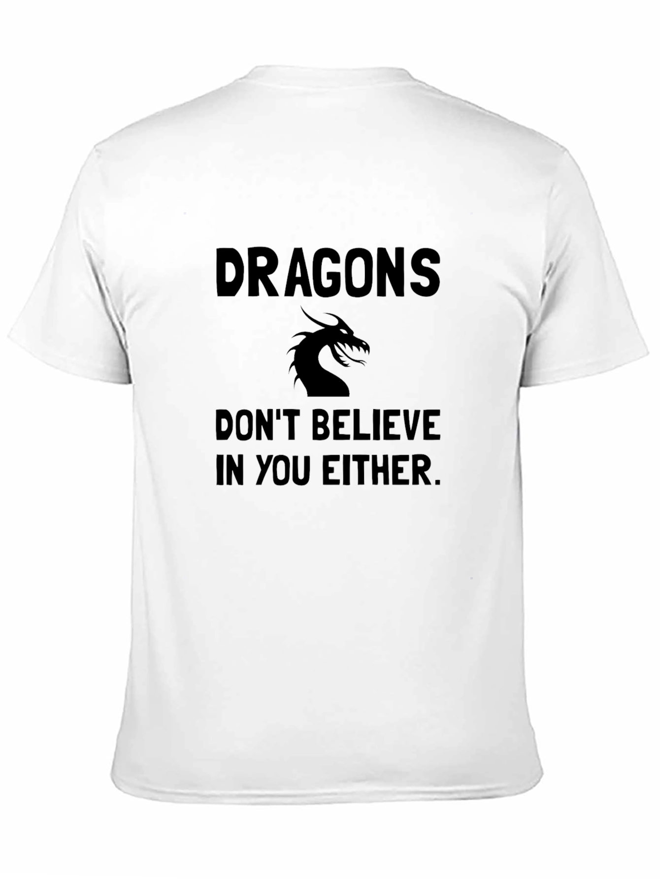 Dragons Dont Believe In You T-Shirt