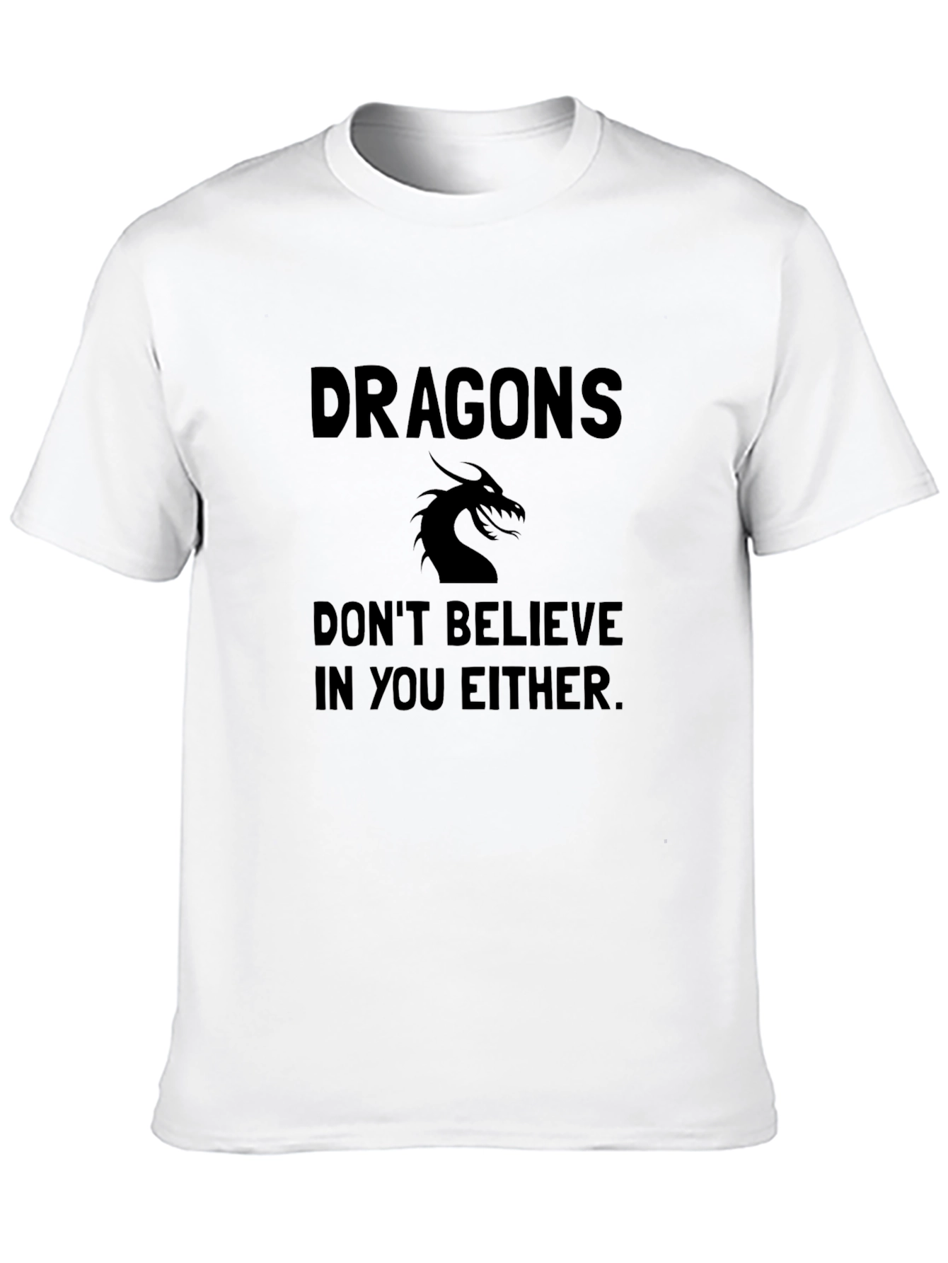 Dragons Dont Believe In You T-Shirt