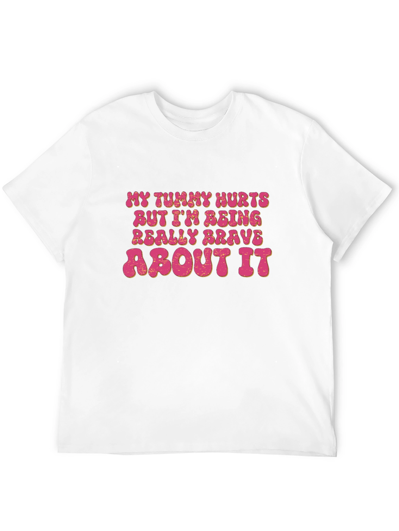 Funny Graphic Tee - My Tummy Hurts Brave