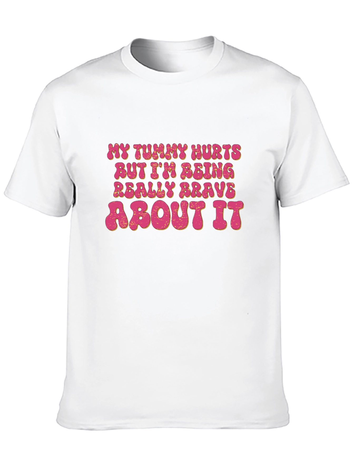 Funny Graphic Tee - My Tummy Hurts Brave