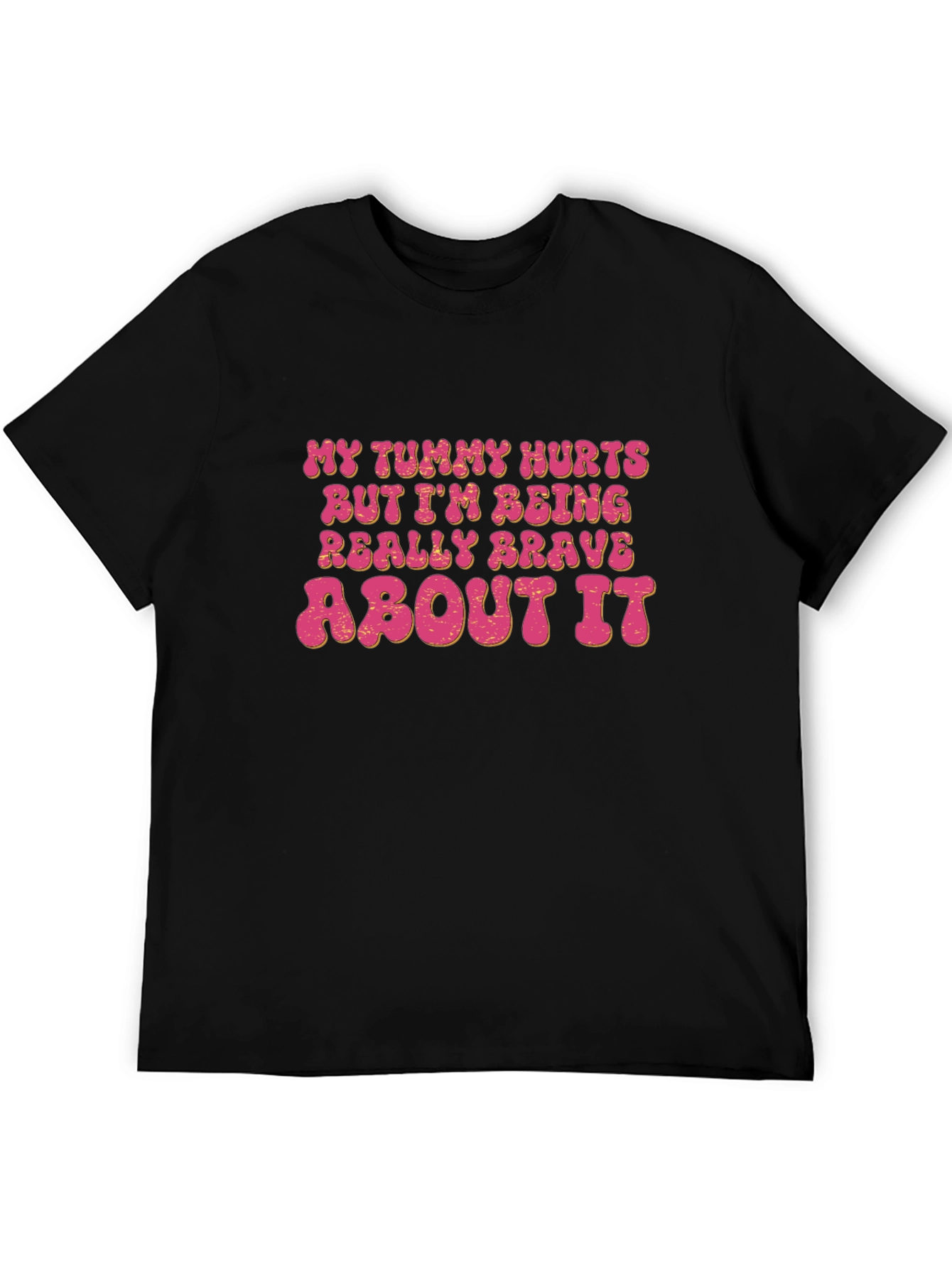 Funny Graphic Tee - My Tummy Hurts Brave