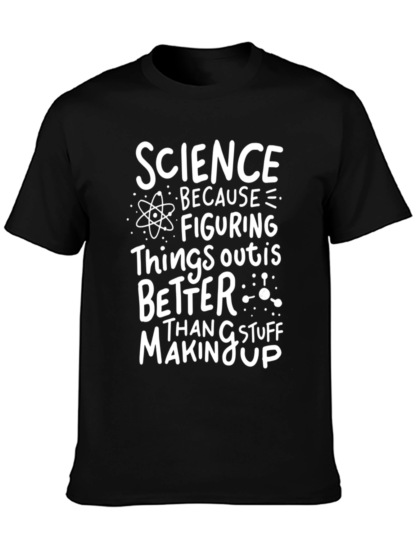 Science Tee: Because Figuring Things Out Is Better!