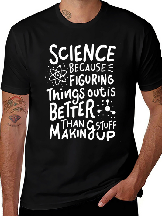 Science Tee: Because Figuring Things Out Is Better!