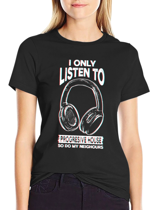I Only Listen To Progressive House T-Shirt