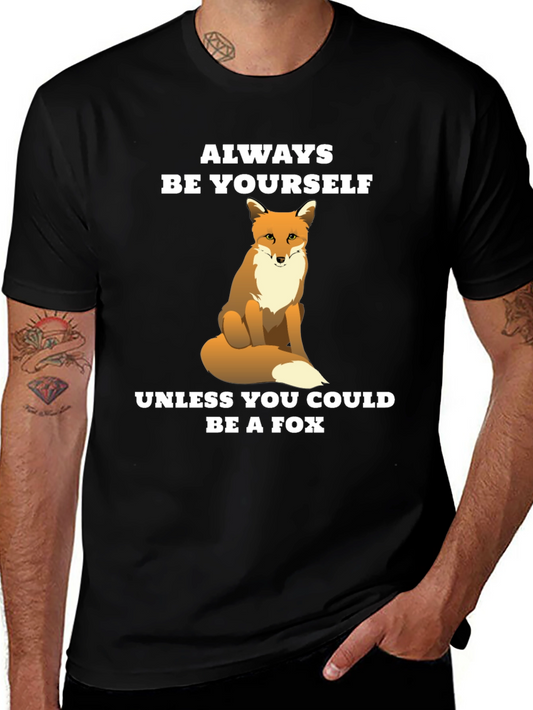 Funny Fox T-Shirt - Be Yourself Unless You Can Be a Fox