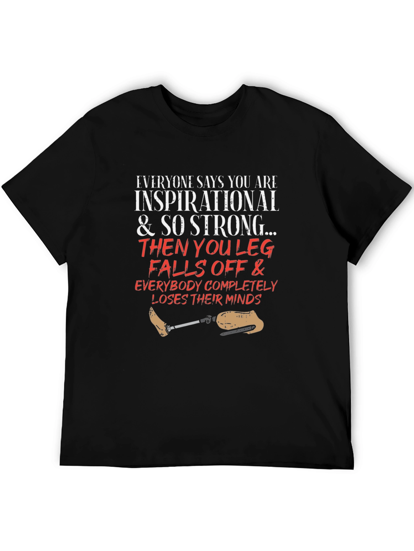Inspirational Leg Falls Off Funny T-Shirt
