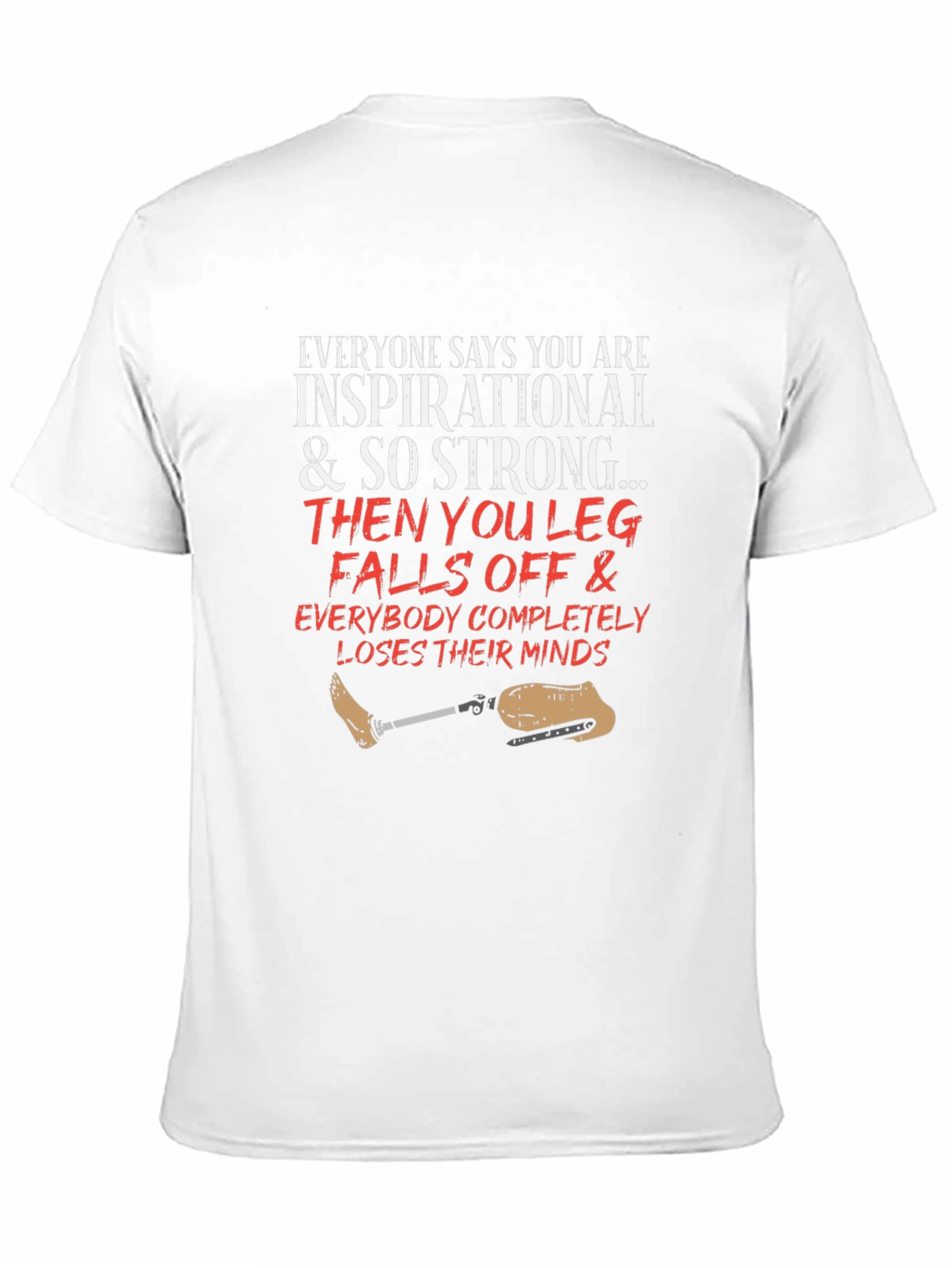 Inspirational Leg Falls Off Funny T-Shirt