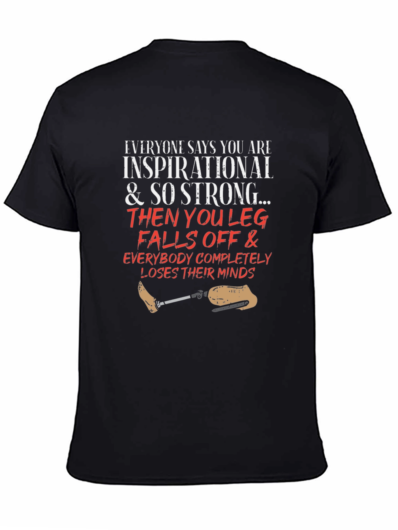 Inspirational Leg Falls Off Funny T-Shirt