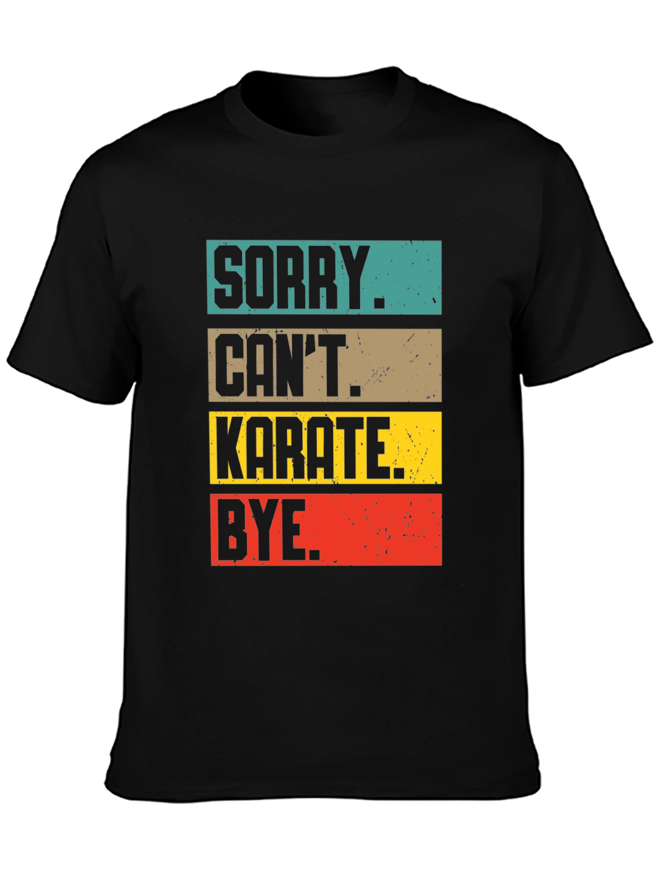 Sorry Cant Karate Bye T-Shirt