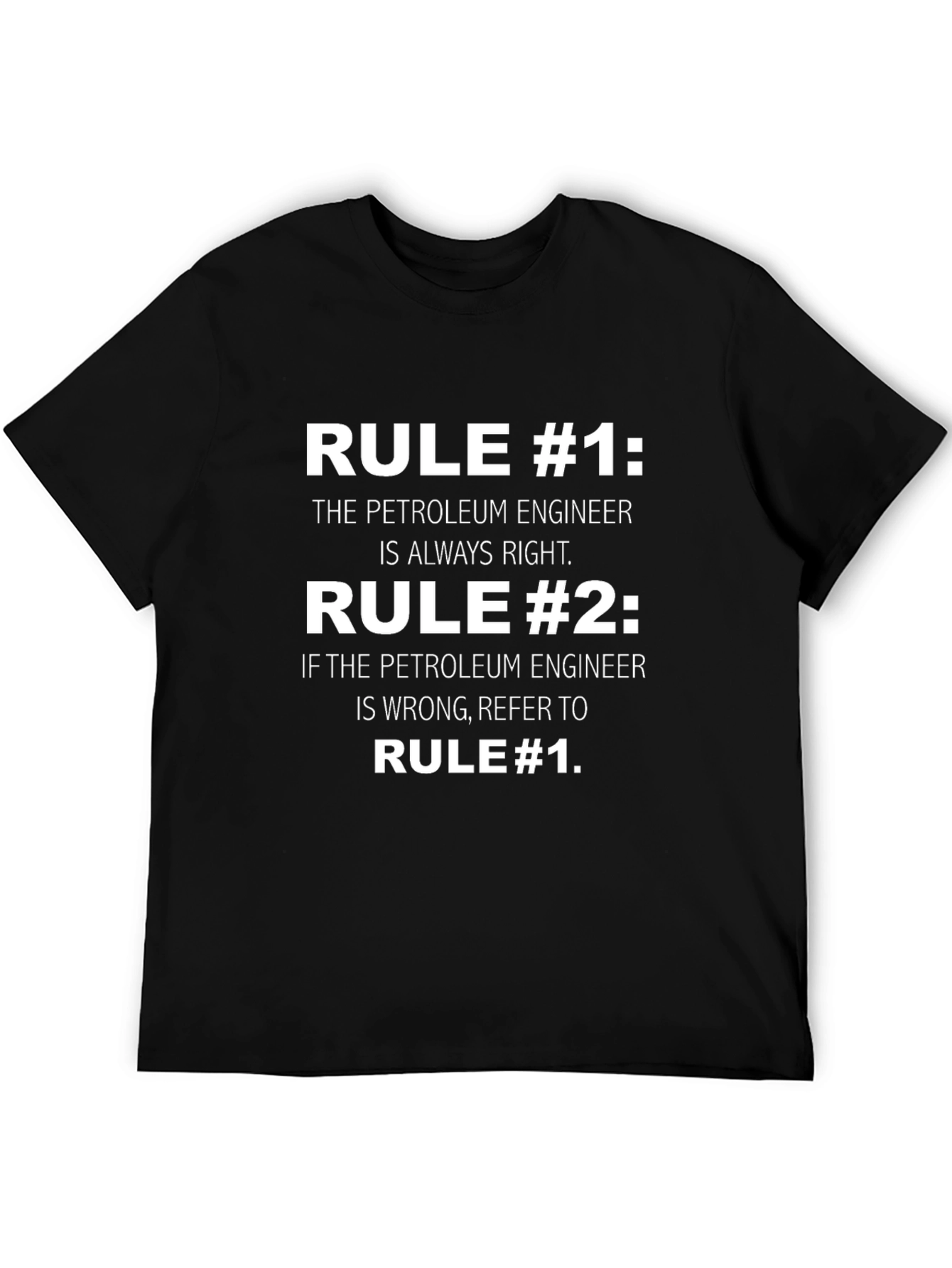 Petroleum Engineer Rule T-Shirt: Always Right!