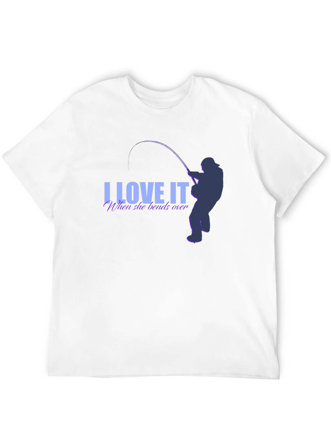 I Love It When She Bends Over Fishing T-Shirt