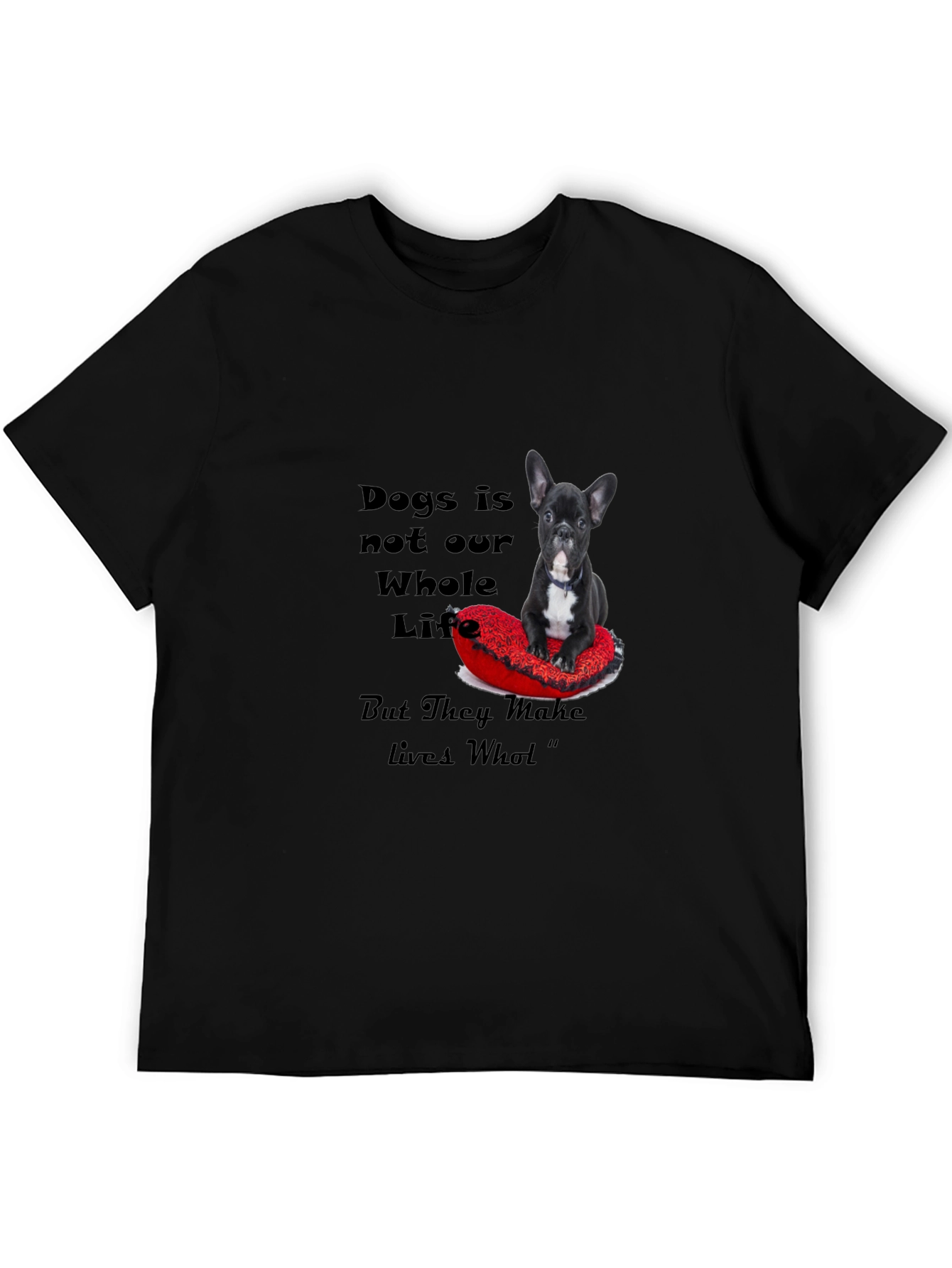 Dog Lover T-Shirt: Dogs Make Lives Whole