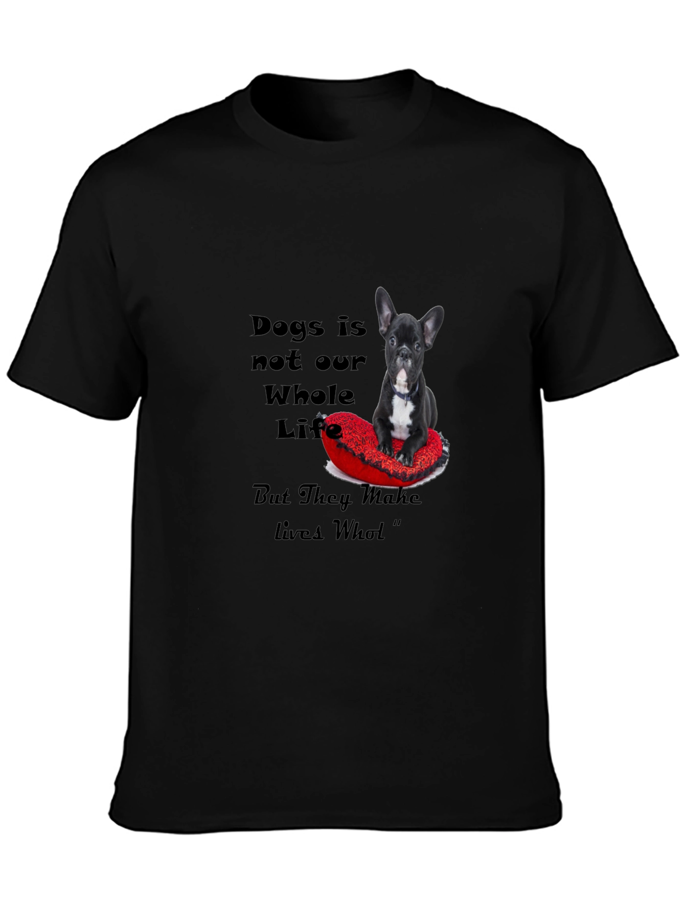 Dog Lover T-Shirt: Dogs Make Lives Whole