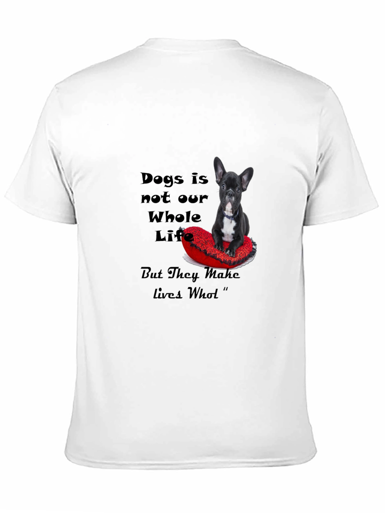 Dog Lover T-Shirt: Dogs Make Lives Whole