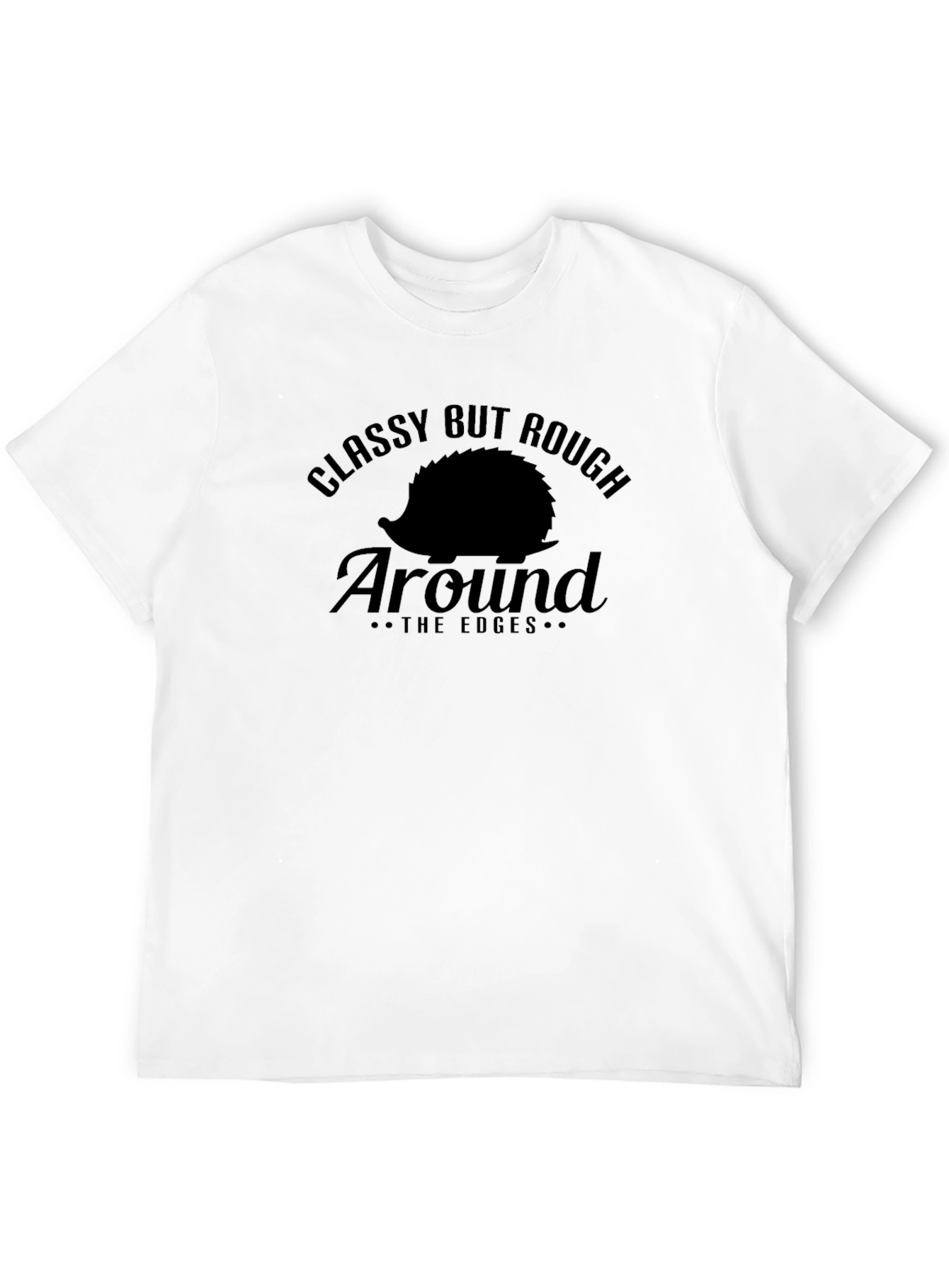 Classy But Rough Around the Edges Graphic Tee