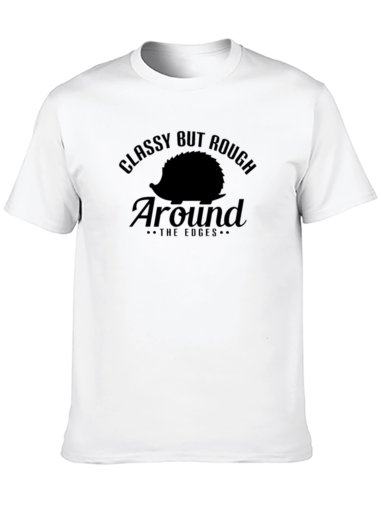 Classy But Rough Around the Edges Graphic Tee