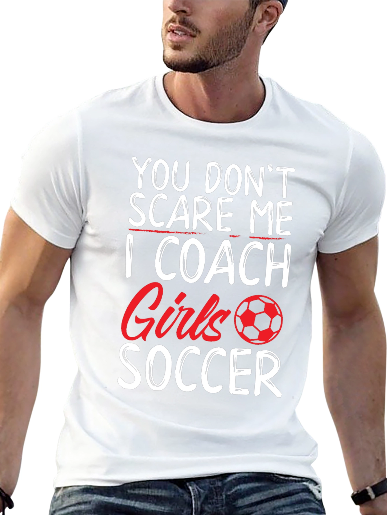 Funny Soccer Coach T-Shirt - You Dont Scare Me!