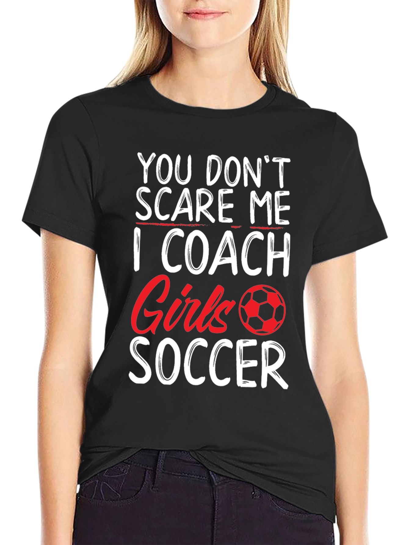Funny Soccer Coach T-Shirt - You Dont Scare Me!