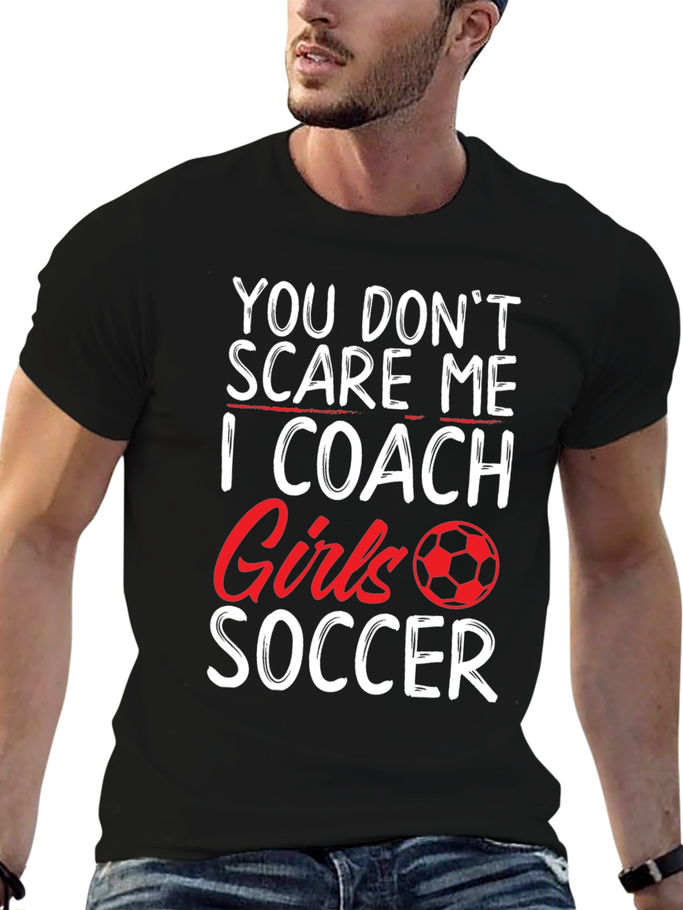 Funny Soccer Coach T-Shirt - You Dont Scare Me!