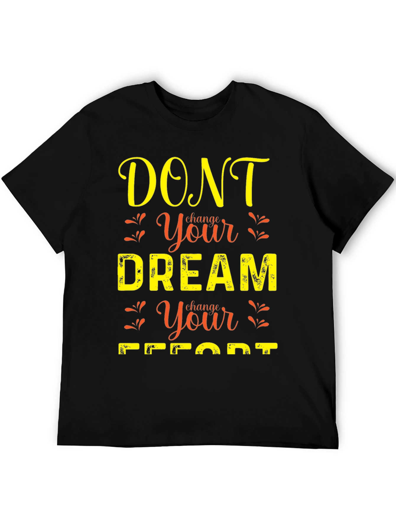 Motivational Graphic T-Shirt: Dont Change Your Dream