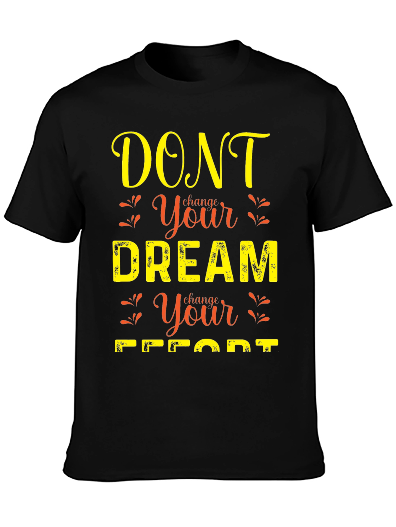 Motivational Graphic T-Shirt: Dont Change Your Dream