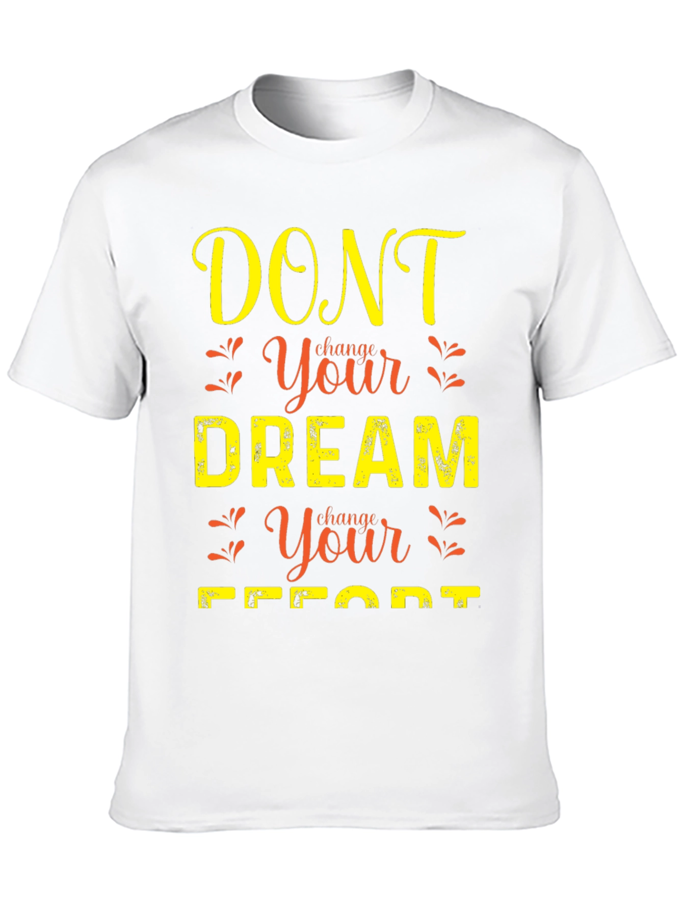 Motivational Graphic T-Shirt: Dont Change Your Dream