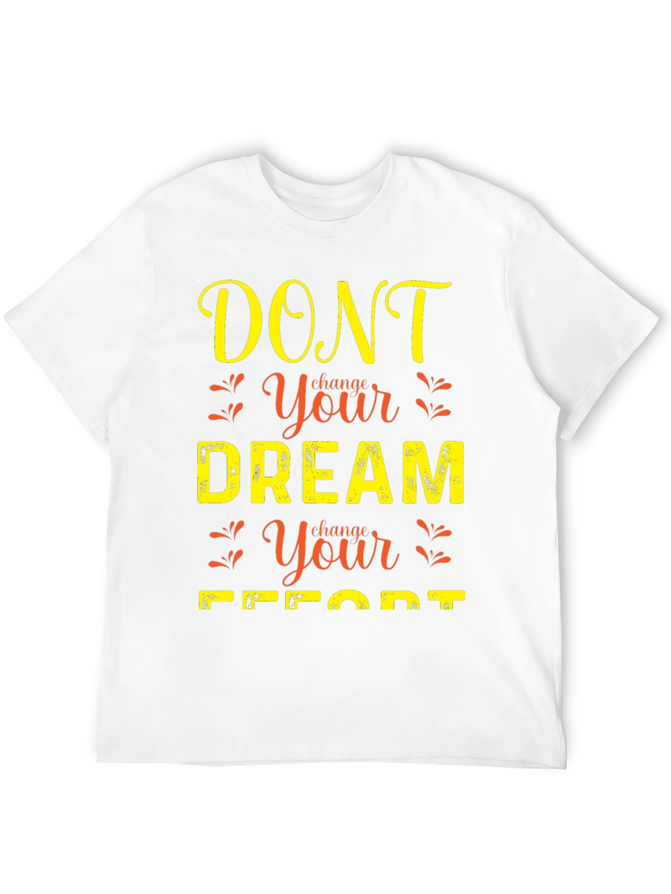 Motivational Graphic T-Shirt: Dont Change Your Dream