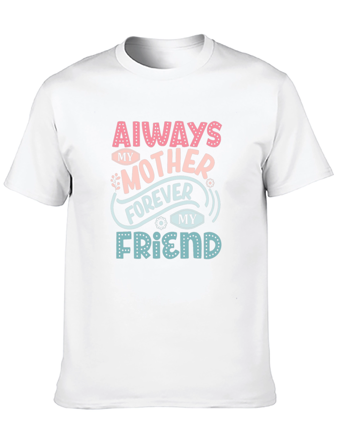 Always My Mother Forever My Friend T-Shirt
