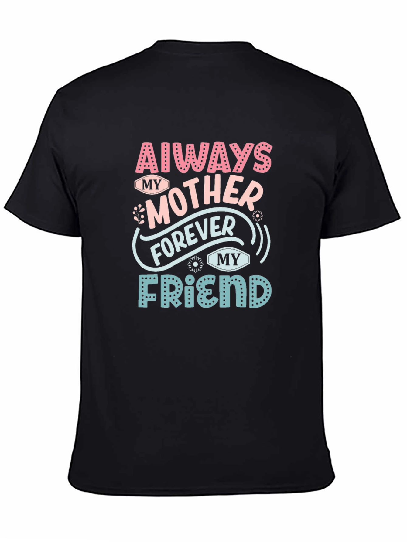 Always My Mother Forever My Friend T-Shirt
