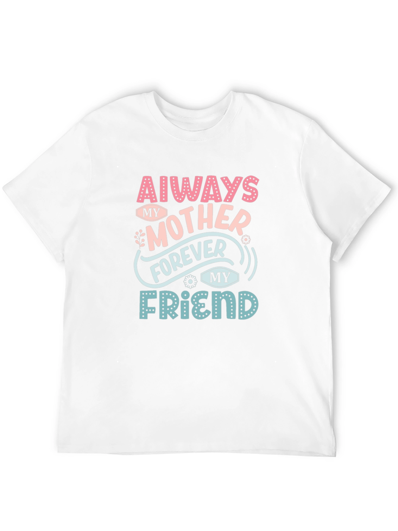 Always My Mother Forever My Friend T-Shirt