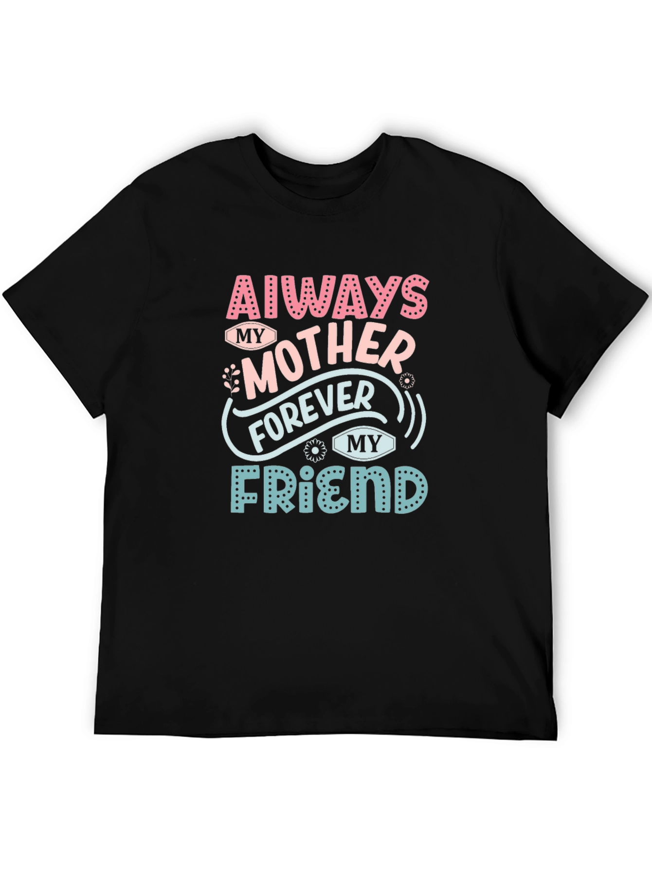 Always My Mother Forever My Friend T-Shirt