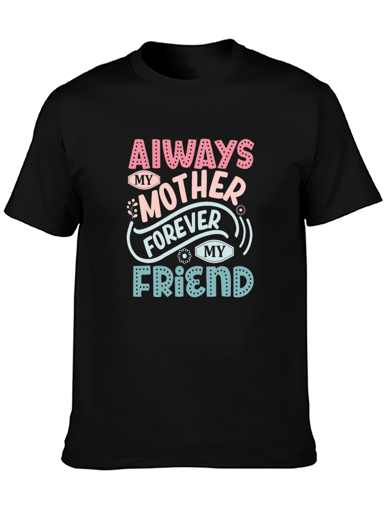 Always My Mother Forever My Friend T-Shirt