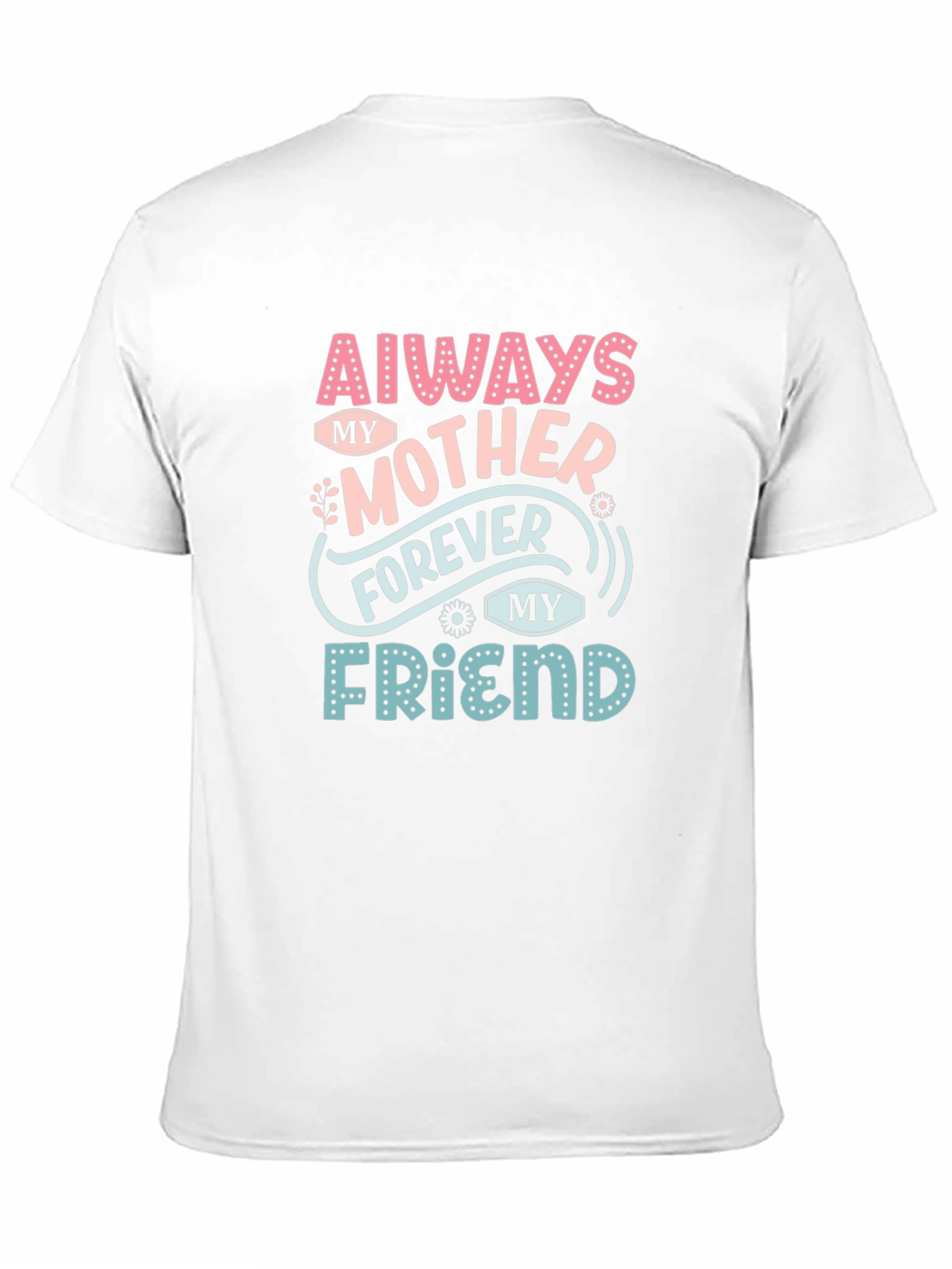 Always My Mother Forever My Friend T-Shirt