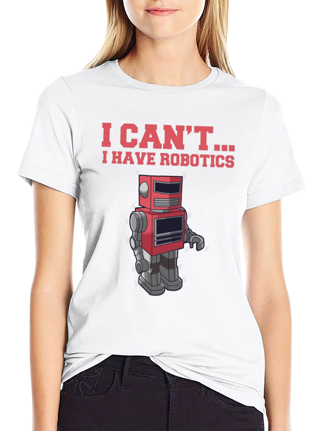 I Cant - I Have Robotics T-Shirt