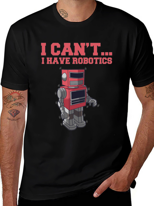 I Cant - I Have Robotics T-Shirt