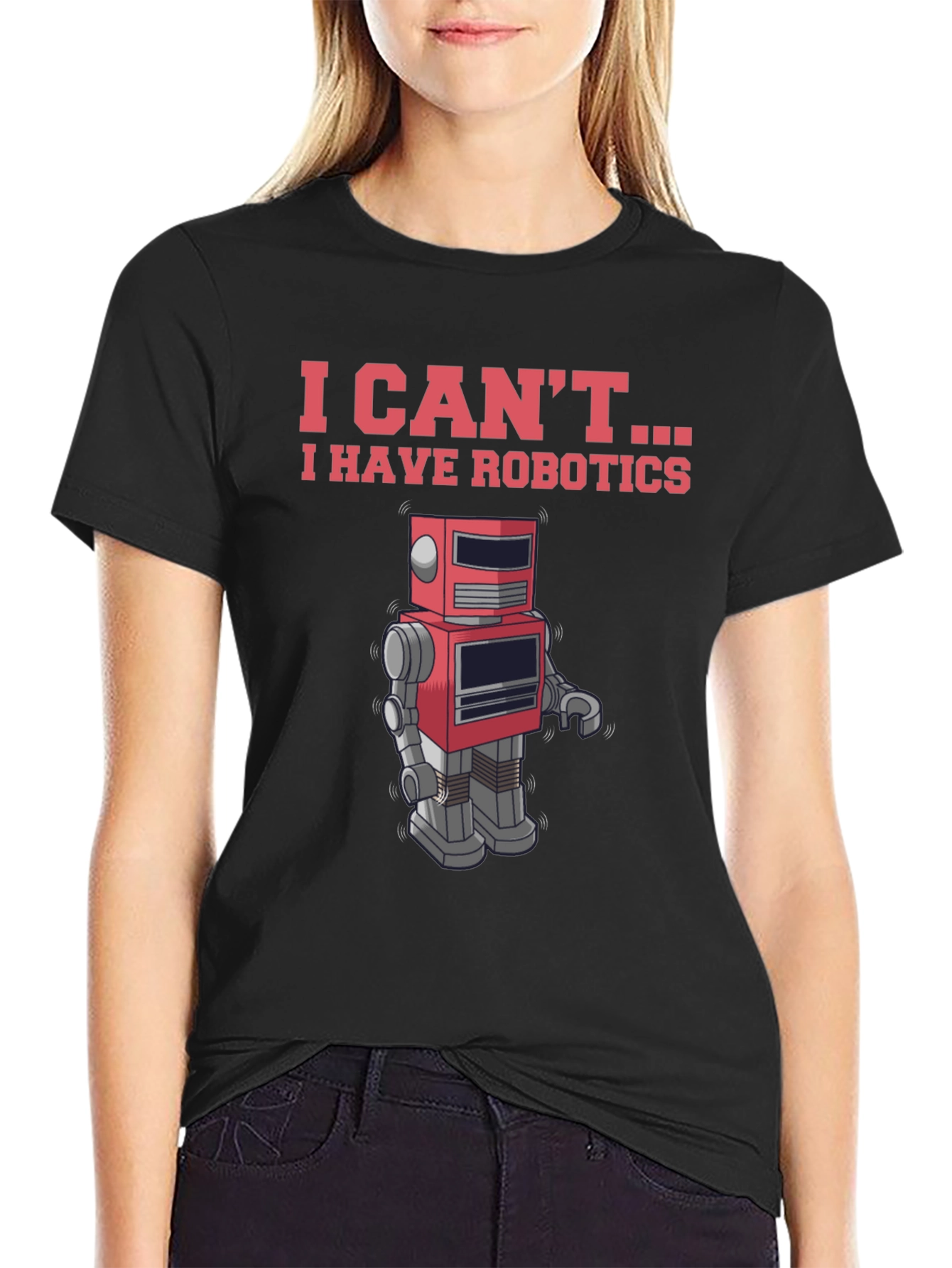 I Cant - I Have Robotics T-Shirt