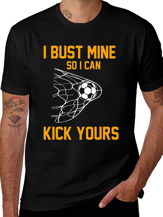 Funny Soccer T-Shirt - I Bust Mine to Kick Yours