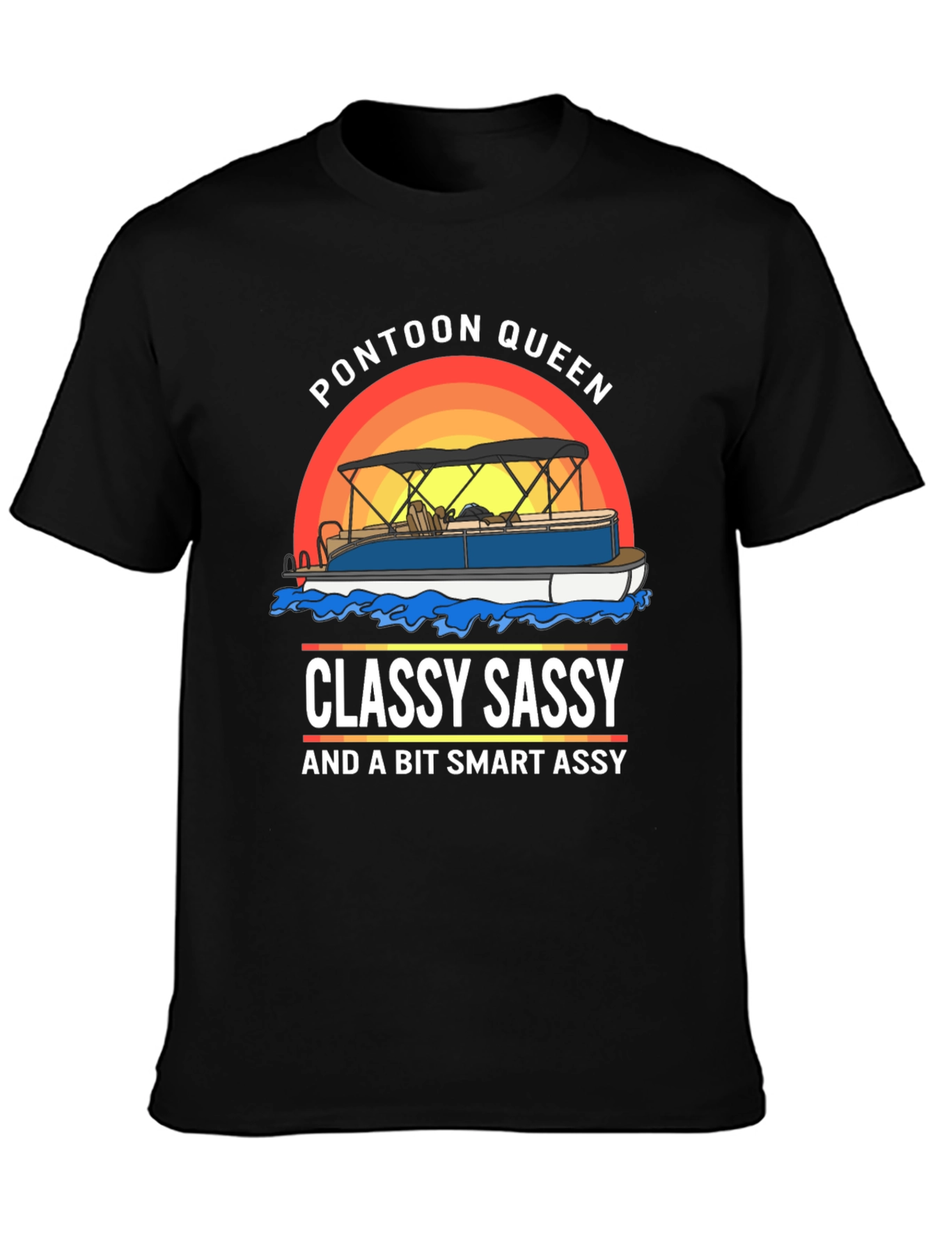Pontoon Queen T-Shirt: Classy Sassy Smart Assy