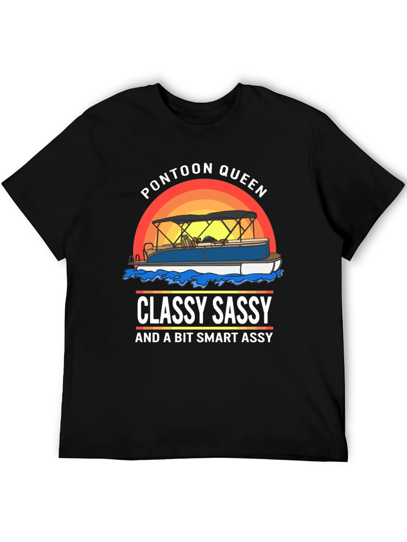 Pontoon Queen T-Shirt: Classy Sassy Smart Assy