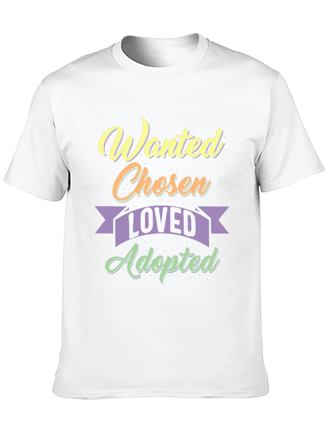 Wanted Chosen Loved Adopted T-Shirt