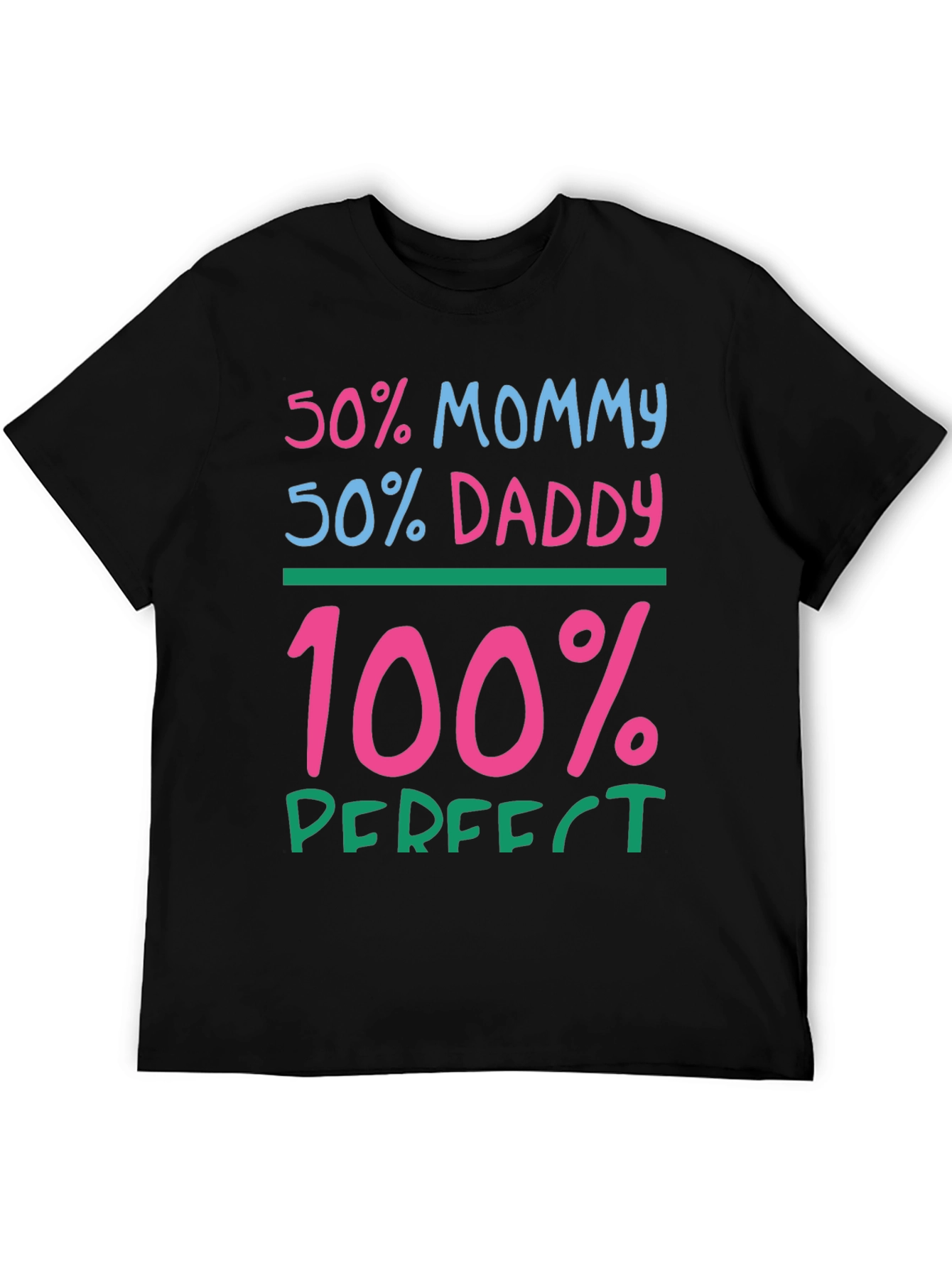 50% Mommy 50% Daddy 100% Perfect Graphic Tee