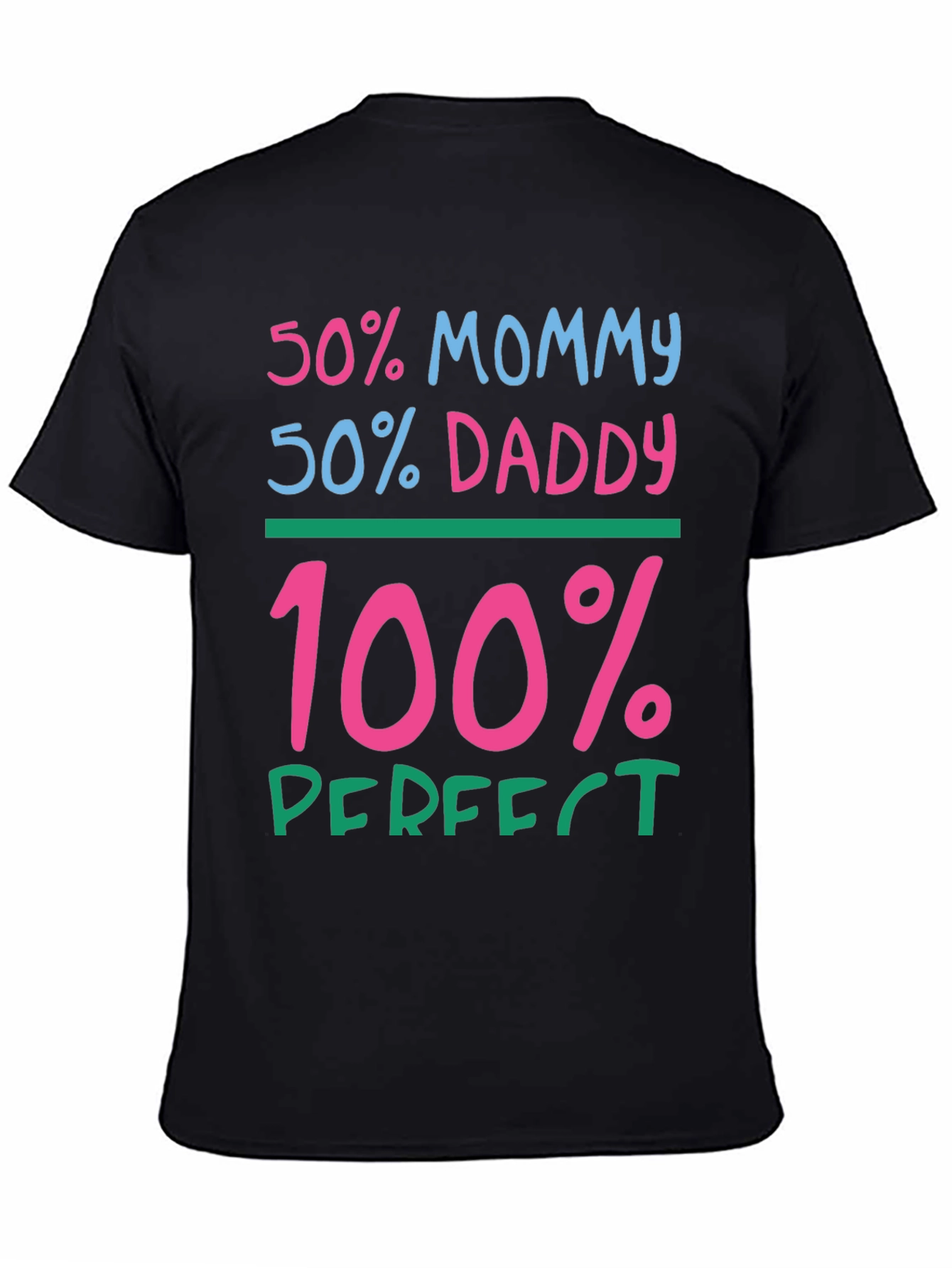50% Mommy 50% Daddy 100% Perfect Graphic Tee