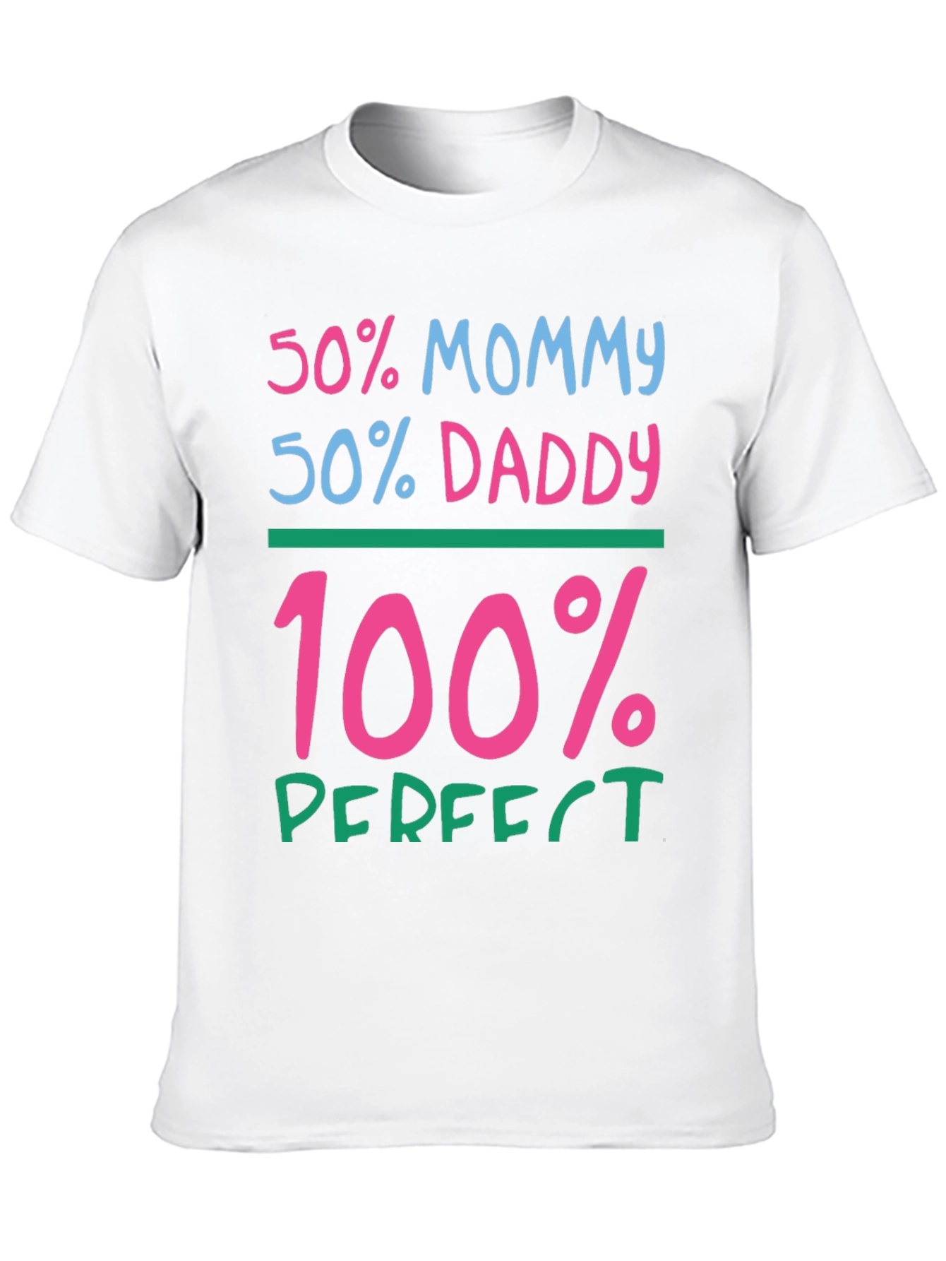 50% Mommy 50% Daddy 100% Perfect Graphic Tee
