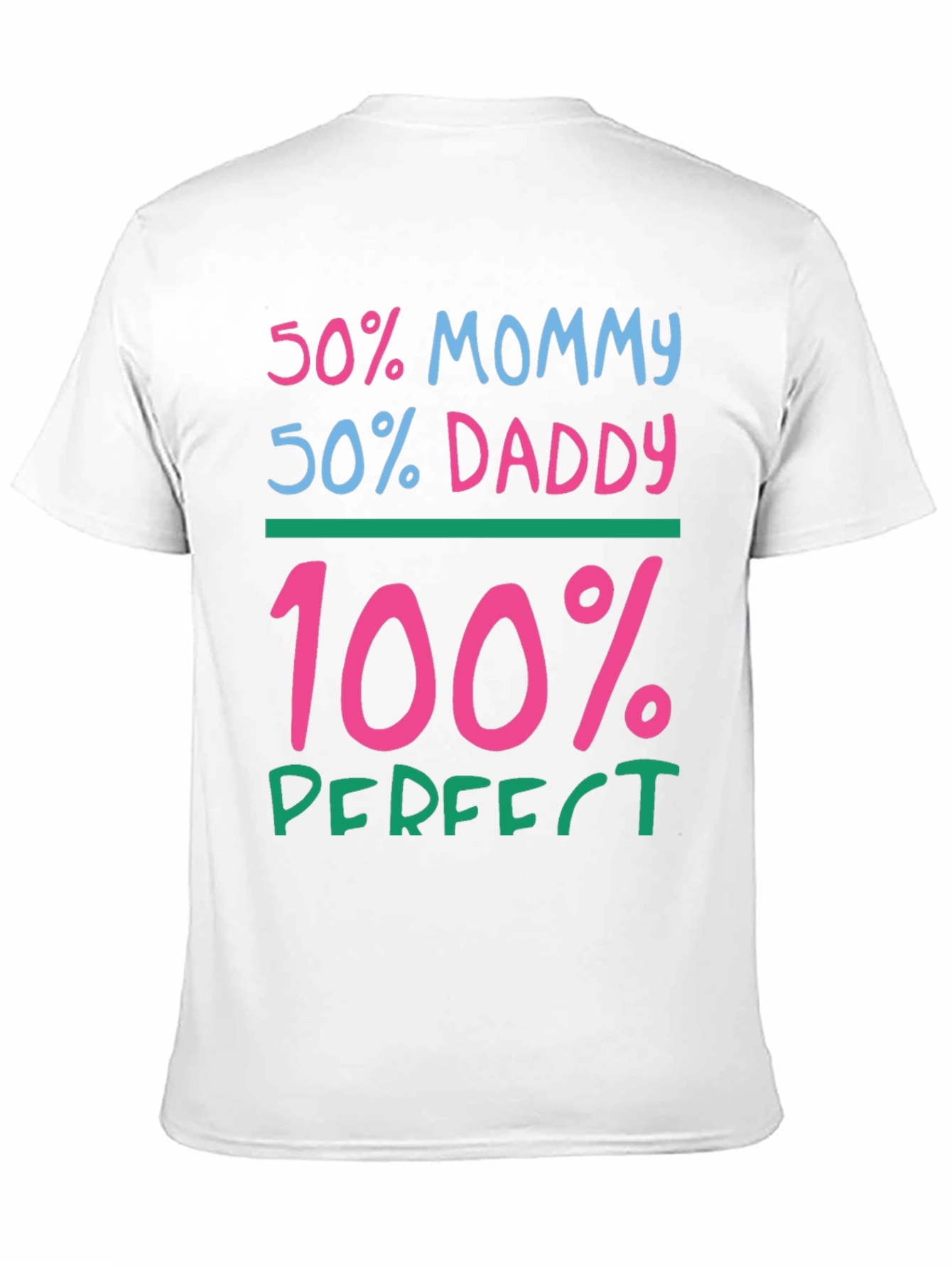 50% Mommy 50% Daddy 100% Perfect Graphic Tee