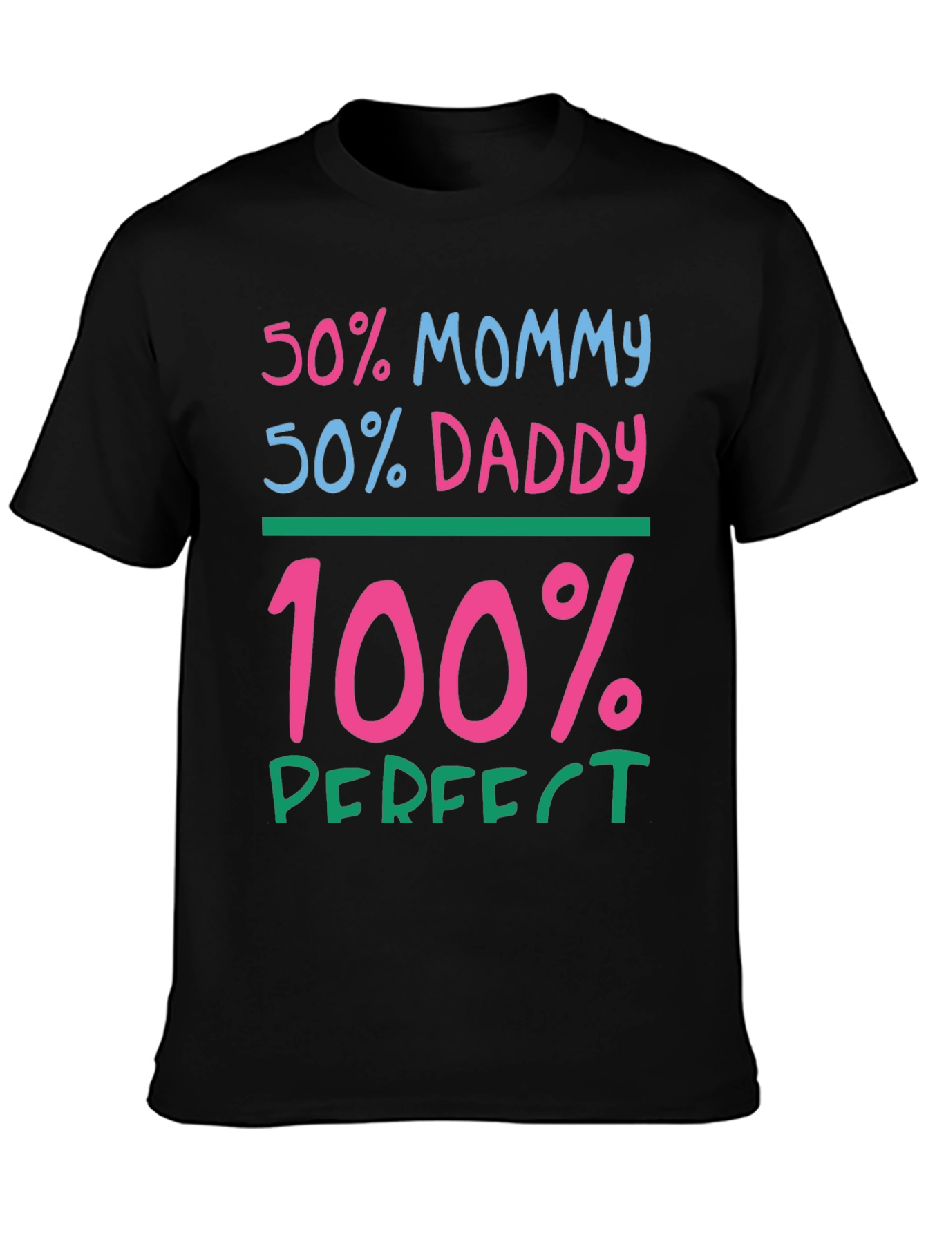 50% Mommy 50% Daddy 100% Perfect Graphic Tee