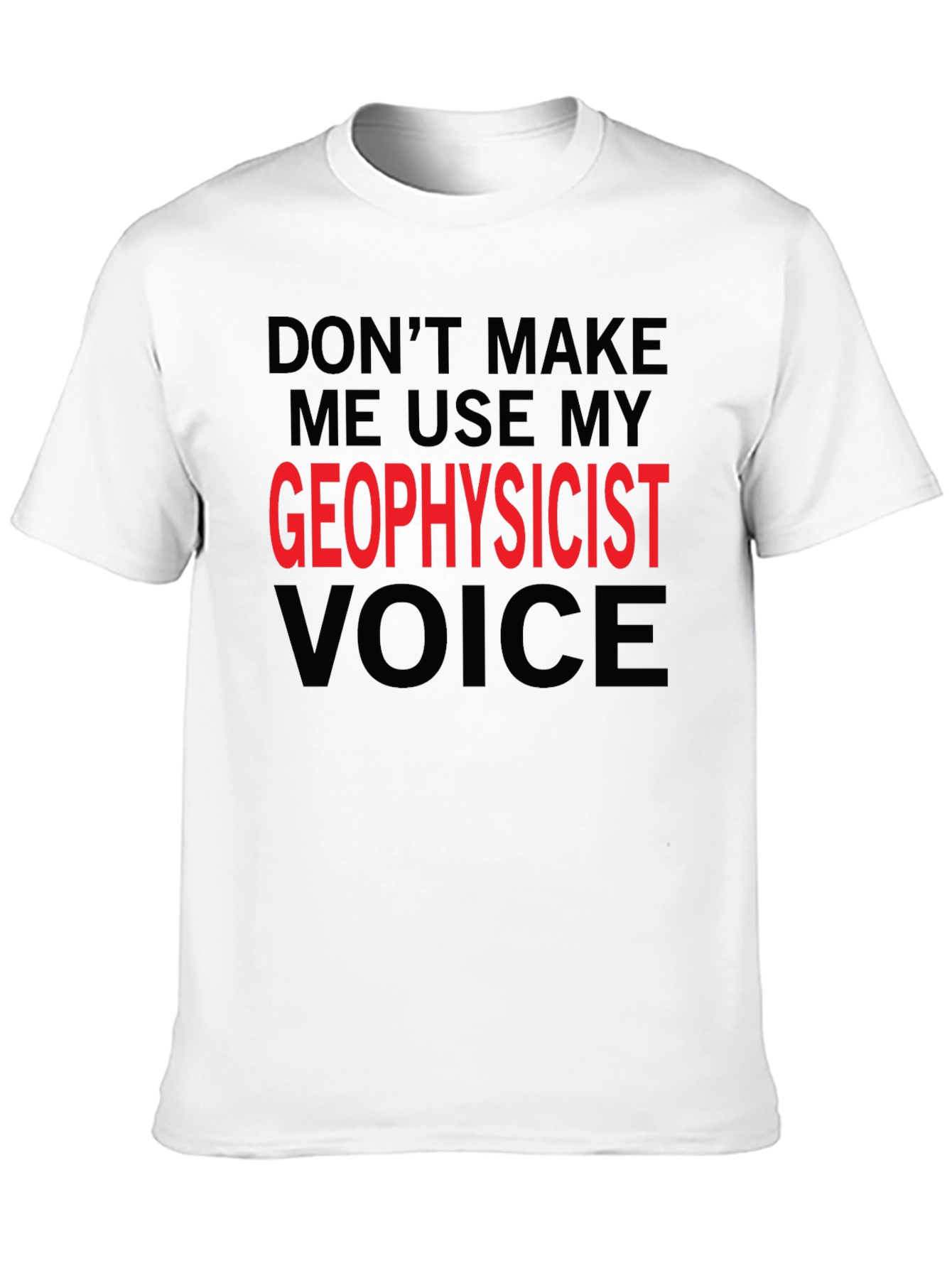 Geophysicist Voice T-Shirt - Funny Profession Tee