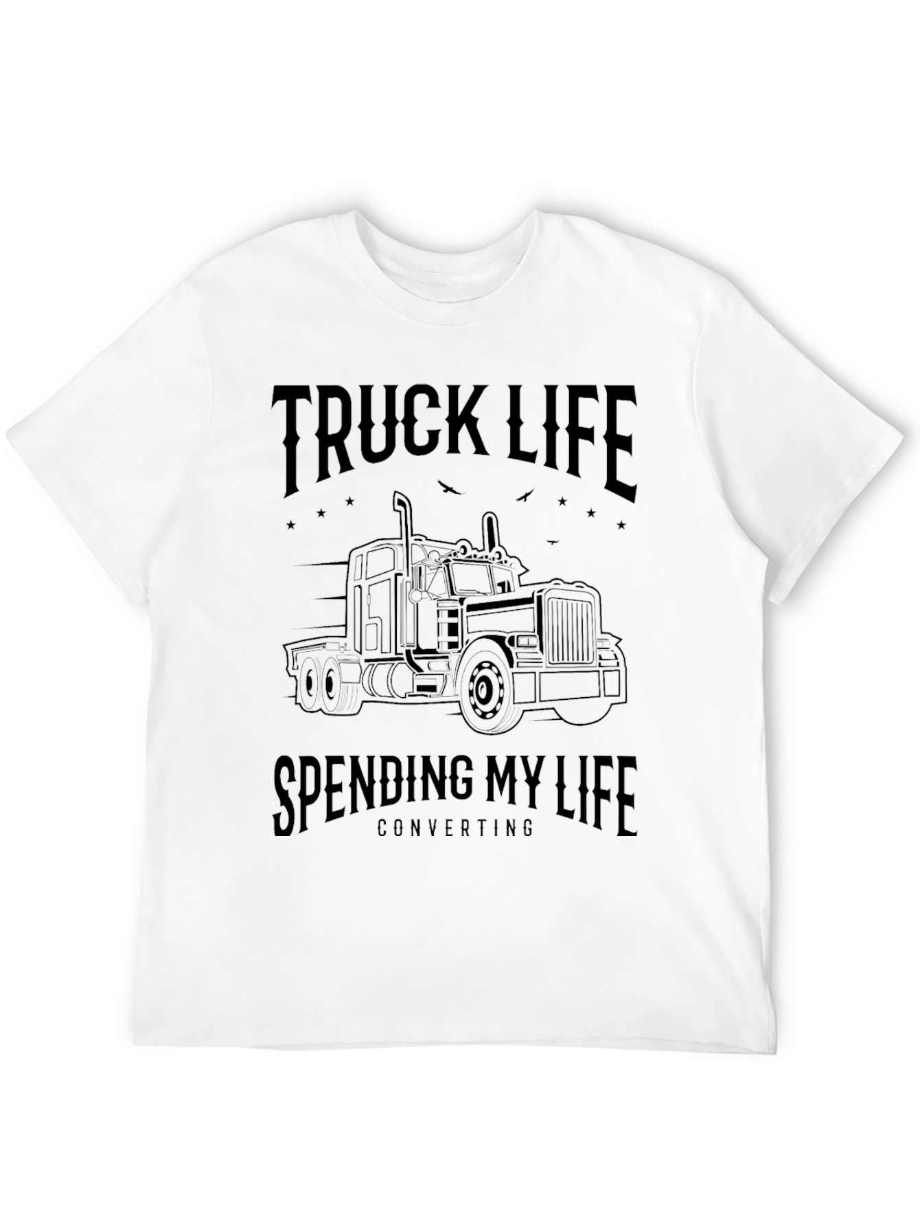 Truck Life T-Shirt - Spending My Life Converting