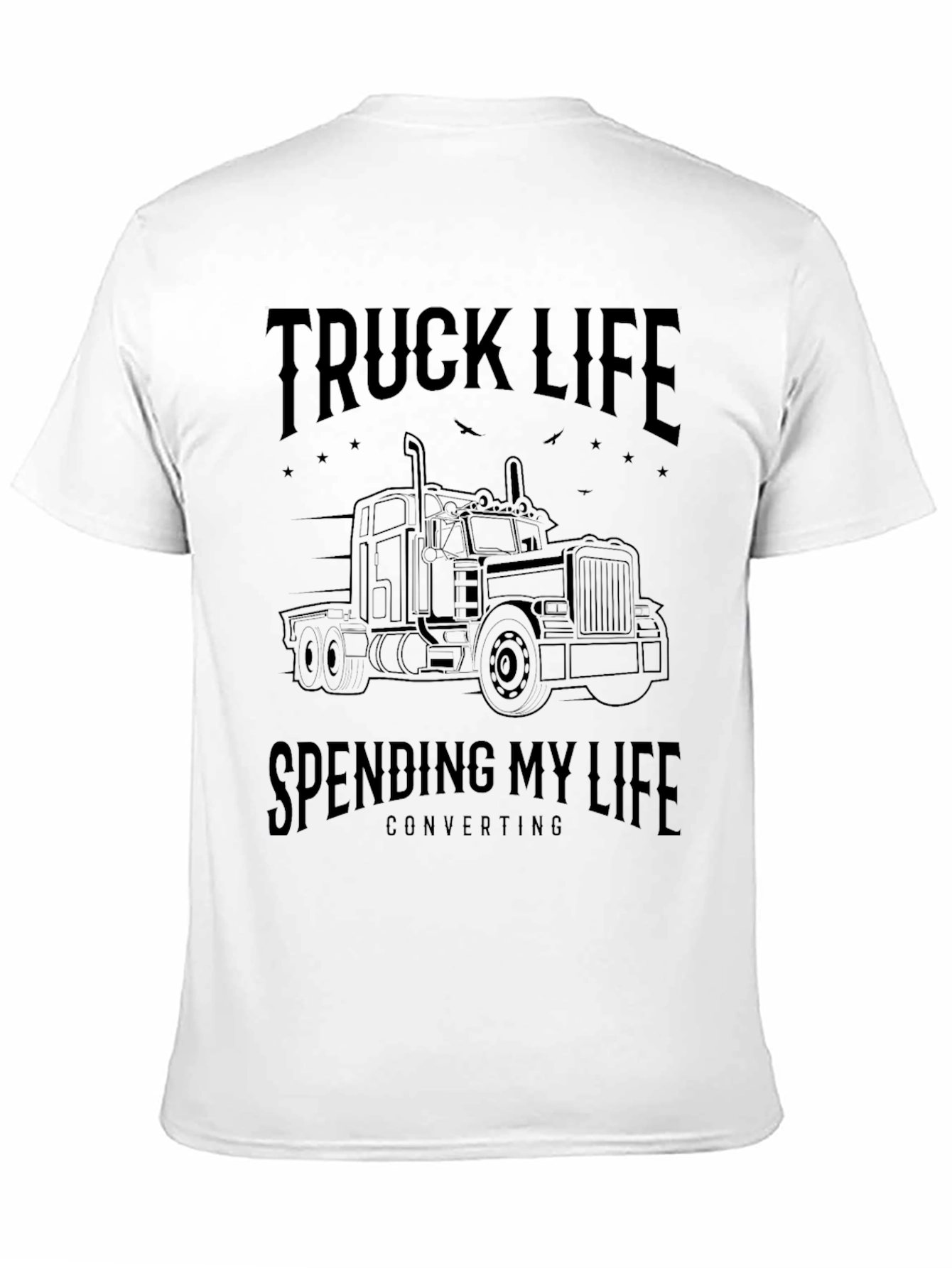 Truck Life T-Shirt - Spending My Life Converting