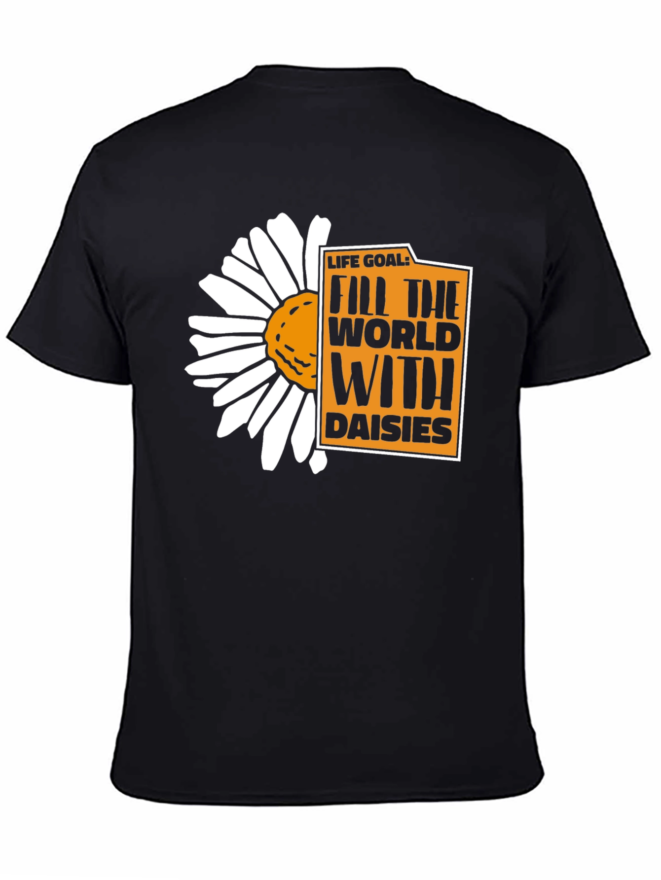 Life Goal: Fill the World With Daisies T-Shirt